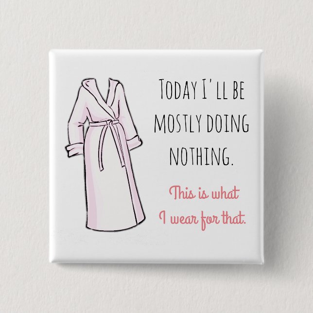 Today I'll be Mostly Doing Nothing Funny Button (Front)