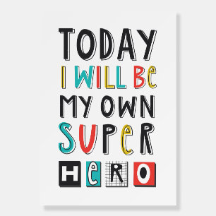 Today I'll Be My Own Super Hero Foam Board