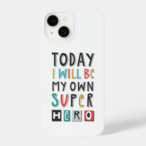 Today Ill Be My Own Super Hero iPhone 14 Case