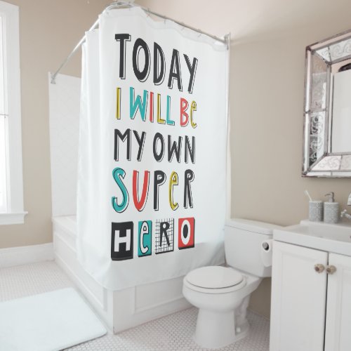 Today Ill Be My Own Super Hero Shower Curtain