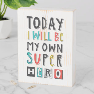 Today I'll Be My Own Super Hero Wooden Box Sign