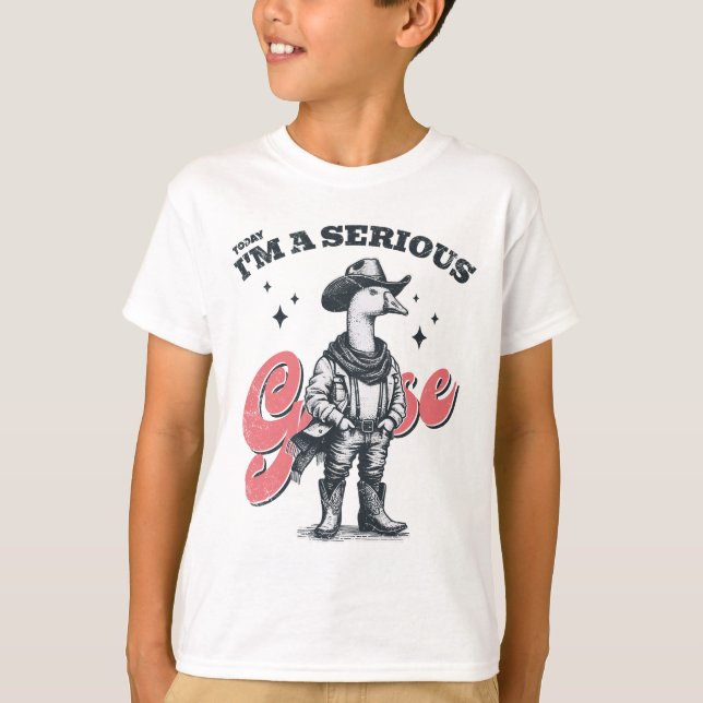 Today I'm a Serious Goose Cowboy T-Shirt (Front)