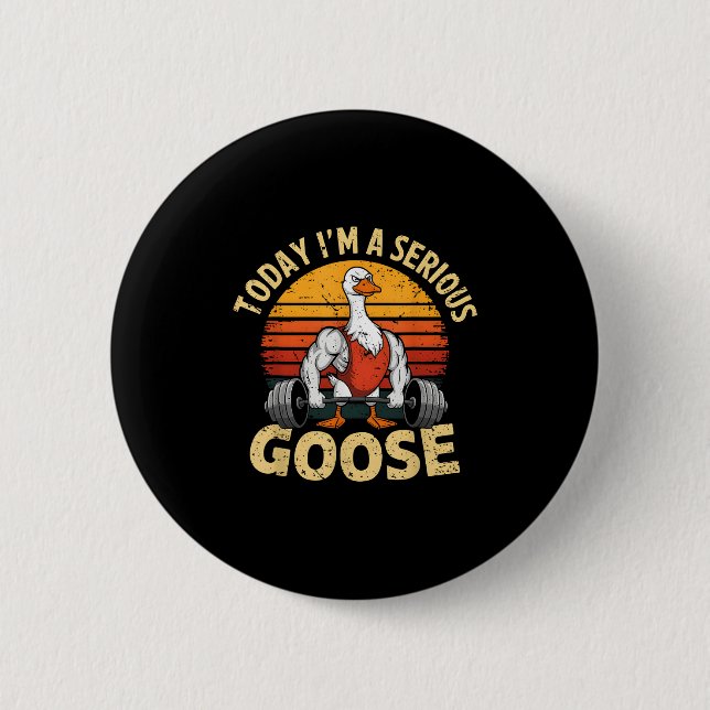 Today I'm A Serious Goose Funny Gym Weightlifting  Button (Front)