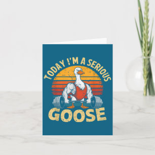 Today I'm A Serious Goose Funny Gym Weightlifting  Card
