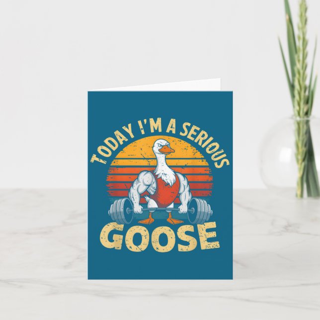 Today I'm A Serious Goose Funny Gym Weightlifting  Card (Front)
