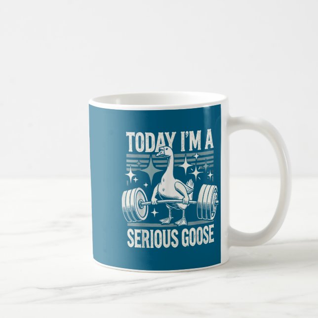 Today I'm A Serious Goose Funny Lifting Weights Gy Coffee Mug (Right)