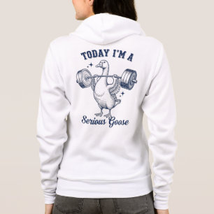 Today I'm a serious Goose Funny Lifting Weights Hoodie