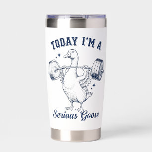 Today I'm a serious Goose Funny Lifting Weights Insulated Tumbler