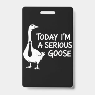 Today I'm a Serious Goose Funny Office Animal  Badge