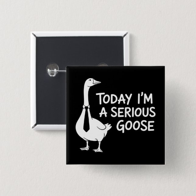 Today I'm a Serious Goose Funny Office Animal  Button (Front & Back)