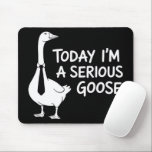 Today I'm a Serious Goose Funny Office Animal  Mouse Pad<br><div class="desc">Today I'm a Serious Goose Funny Office Animal</div>