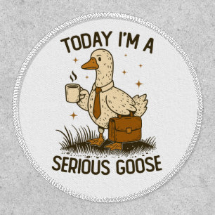 Today I'm A Serious Goose Funny Office Work Animal Patch