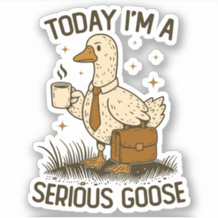 Today I'm A Serious Goose Funny Office Work Animal Sticker