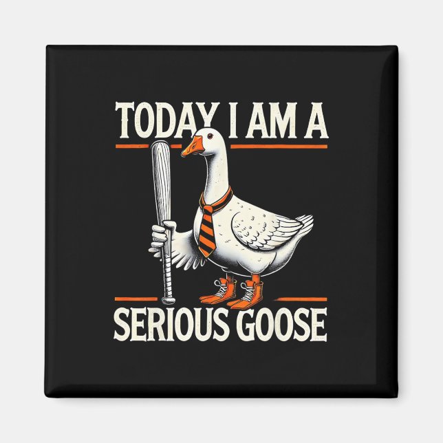 Today I'm A Serious Goose Funny Silly Goose Play B Magnet (Front)