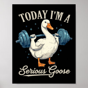 Today I'm A Serious Goose Funny Weightlifting Gym Poster