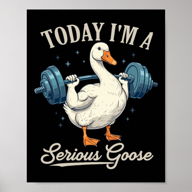 Today I'm A Serious Goose Funny Weightlifting Gym  Poster (Front)