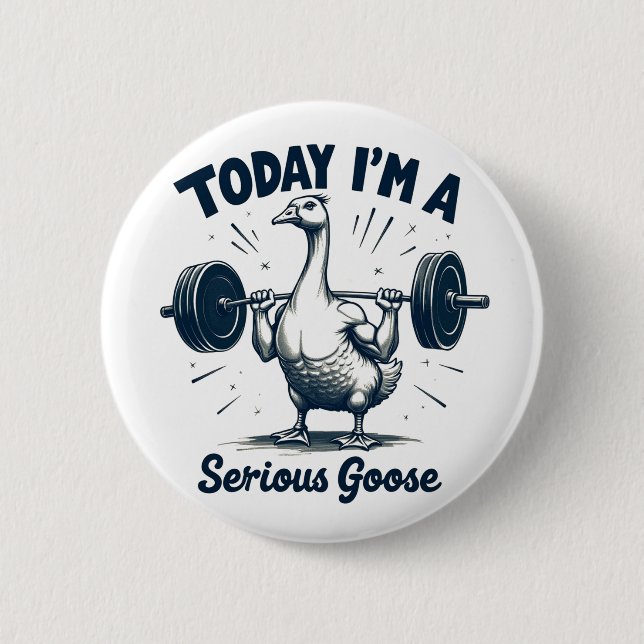 Today I'm A Serious Goose Lifting Weights Gym Button (Front)
