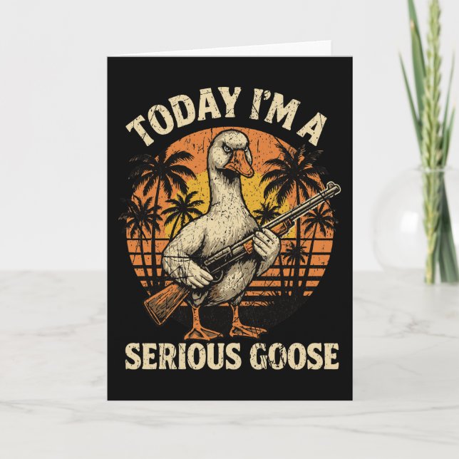 Today I'm A Serious Goose Lovers Funny Goose With  Card (Front)