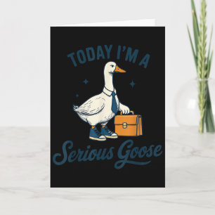 Today I'm A Serious Goose Lovers Goose Card