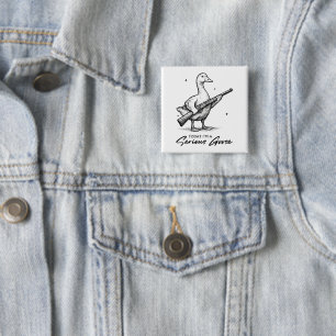 Today I'm A Serious Goose Lovers Goose With Gun Button