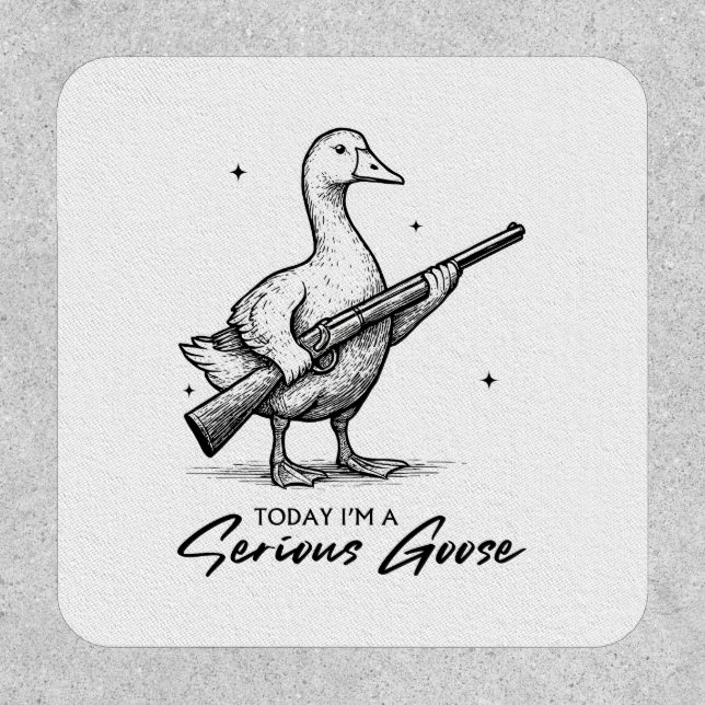 Today I'm A Serious Goose Lovers Goose With Gun Patch (Front)