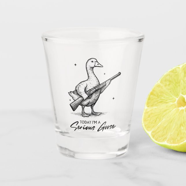 Today I'm A Serious Goose Lovers Goose With Gun Shot Glass (Front)