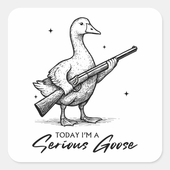 Today I'm A Serious Goose Lovers Goose With Gun Square Sticker (Front)