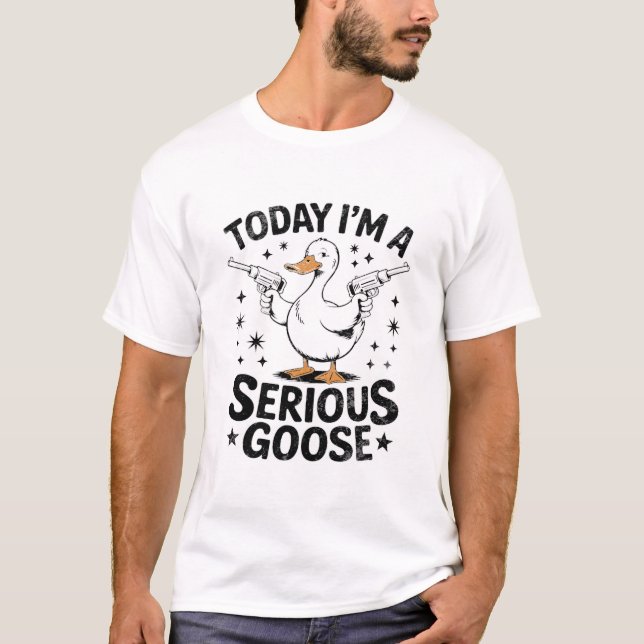 Today I'm A Serious Goose Lovers Goose With Gun T-Shirt (Front)