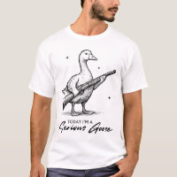 Today I'm A Serious Goose Lovers Goose With Gun