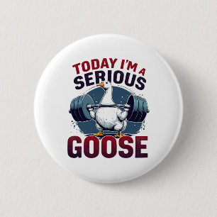 Today I'm A Serious Goose Tee Funny Bodybuilding F Button