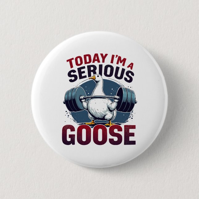 Today I'm A Serious Goose Tee Funny Bodybuilding F Button (Front)