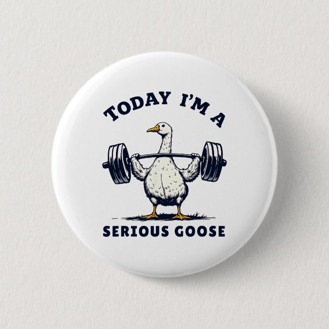 Today I'm A Serious Goose Tee Funny Bodybuilding F Button (Front)