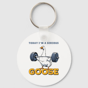 Today I'm A Serious Goose Tee Funny Bodybuilding F Keychain
