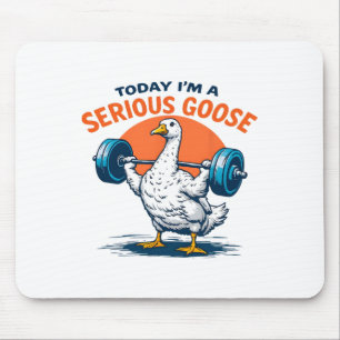 Today I'm A Serious Goose Tee Funny Bodybuilding F Mouse Pad