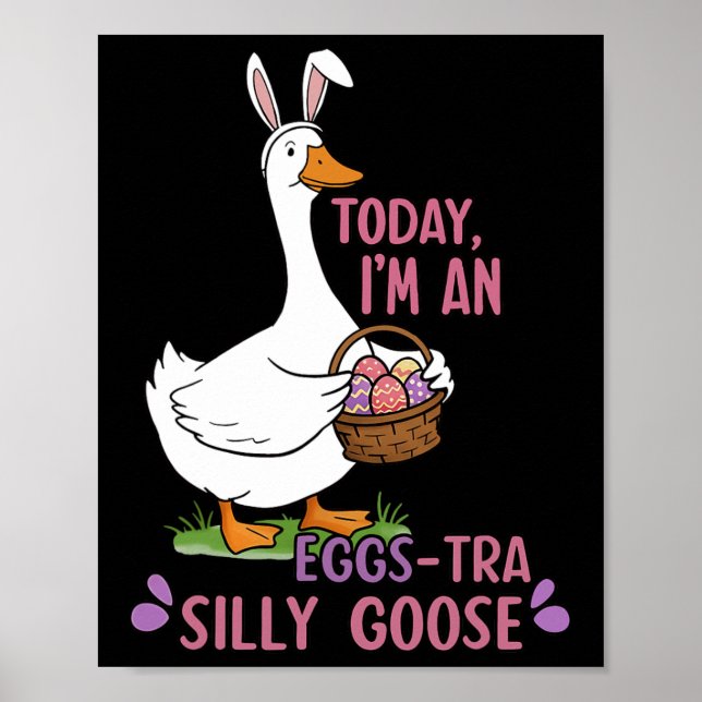 Today I'm An Eggs-tra Silly Goose Easter Day  Poster (Front)