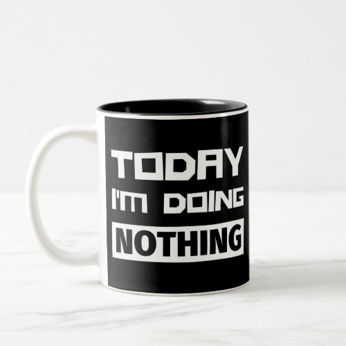 Today Im Doing Nothing Two_Tone Coffee Mug