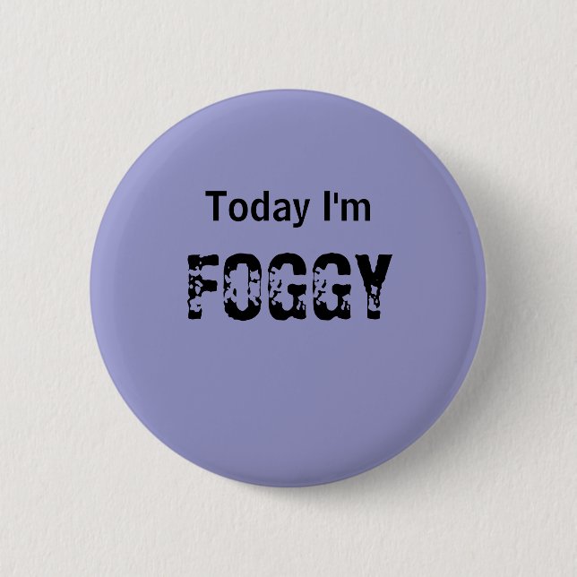 Today I'm FOGGY - a MOOD button (Front)
