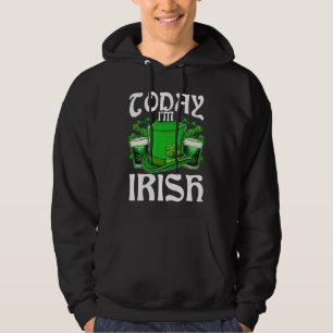 Today I'm Irish Drinking Beer St Patricks Day 1 Hoodie