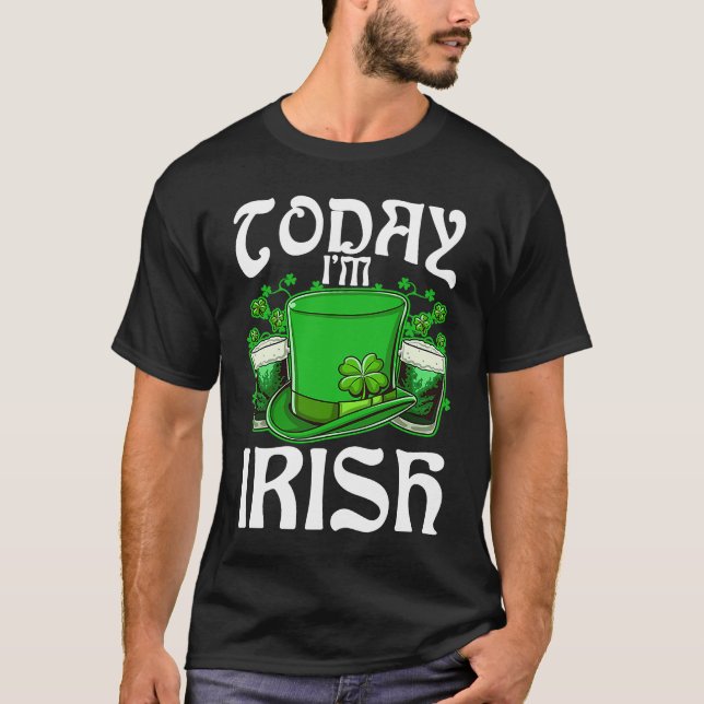 Today I'm Irish Drinking Beer St Patricks Day  1 T-Shirt (Front)