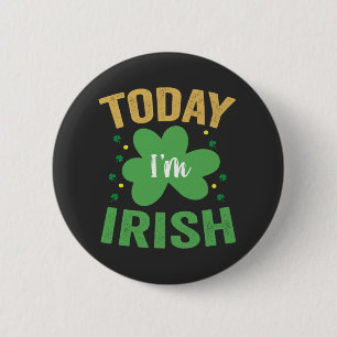 Today I'm Irish Funny St Patrick's Day Irish Lucky Button
