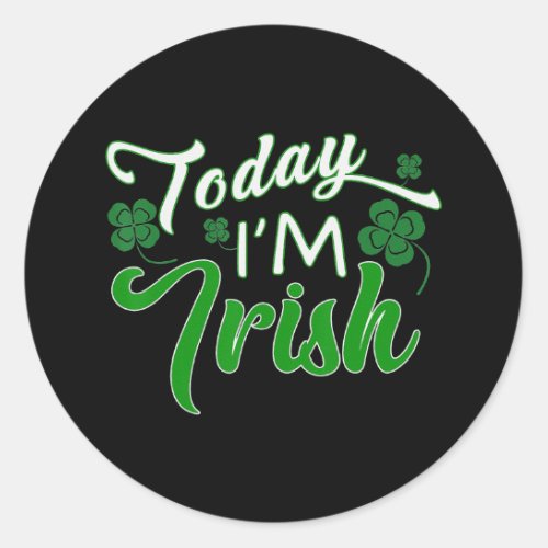 Today Im Irish Funny St Patricks Day Shamrocks Classic Round Sticker