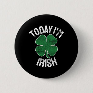 Today I'm Irish Gift St. Patrick's Day Shamrock Cl Button