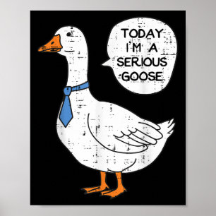 Today Im Serious Goose Necktie Funny Work Meme Men Poster