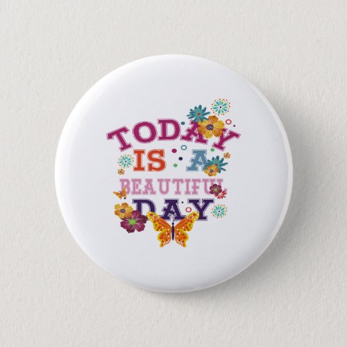 today is a beautiful day button