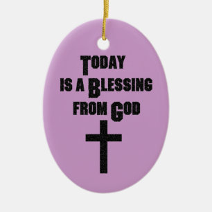 Today is a Blessing From God Ceramic Ornament