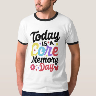 today is a core Memory day  T-Shirt