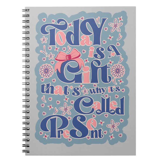 Today is a gift_ typography_positive quote  notebook (Front)