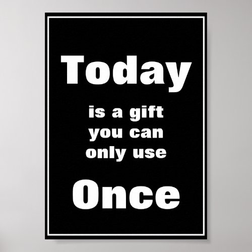 Today is a Gift You Can Only Use Once Poster