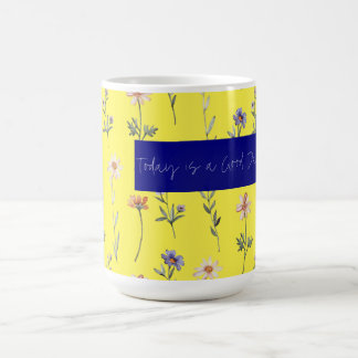 Today is a Good Day Coffee Mug
