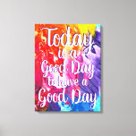 Today Is A Good Day Colorful Quote Canvas at Zazzle